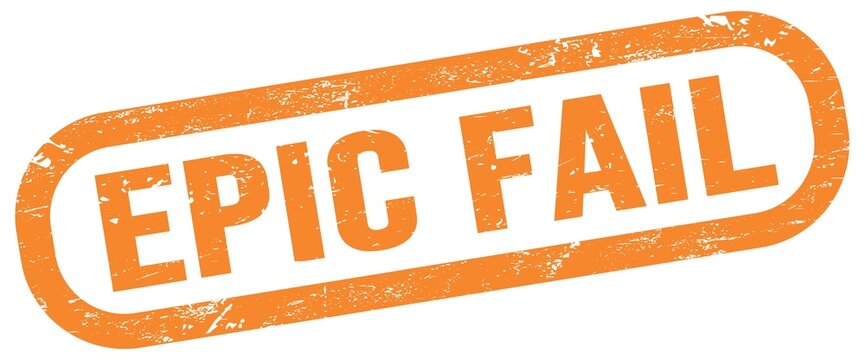EPIC FAIL, text written on orange stamp sign.