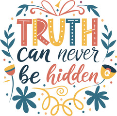 Inspiring quote truth can never be hidden beautifully illustrated with floral elements and vibrant lettering Art & Illustration