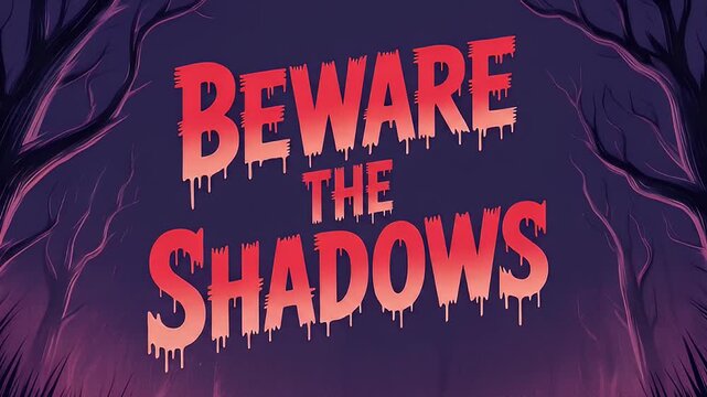 beware the shadows