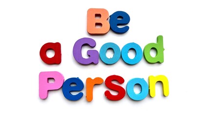 A colorful and positive message to be a good person