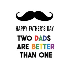 Fototapeta premium Celebrate two dads father's day with this colorful mustache design featuring a proud lgbtq+ family sentiment for dads.