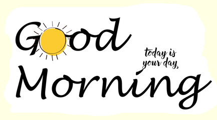 Optimistic and cheerful good morning card with light yellow background. Today is your day Greeting