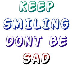 Keep Smiling Don’t Be Sad Inspirational Quote Poster – Positive Thinking Motivational Wall Art, Happiness Typography Print for Stress Relief and Mental Health for t shirts and stikers