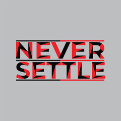 Never settle,  motivation typography quote t-shirt design,poster, print, postcard and other uses