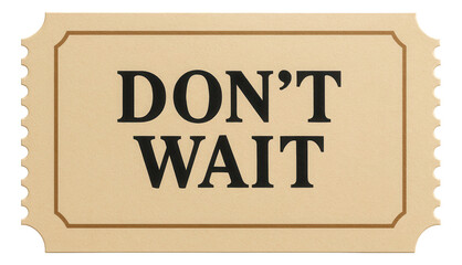 Tan ticket-style sticker with DON'T WAIT in bold lettering, effective retail promo offer on transparent background.