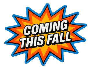 Colorful starburst sticker with COMING THIS FALL announcement in bold letters, eye-catching retail promo offer on transparent background.