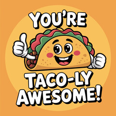 You’re Taco-ly Awesome – Funny Taco Appreciation Design