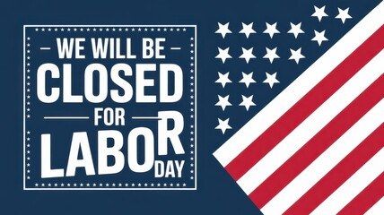 Fototapeta premium Labor Day Closed Sign: Patriotic American Flag Design, Bold Typography, Festive Holiday Announcement.