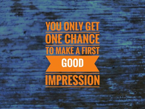 "A motivational quote reminding us that first impressions are powerful and lasting, emphasizing confidence, presence, and preparation in every encounter or meeting."