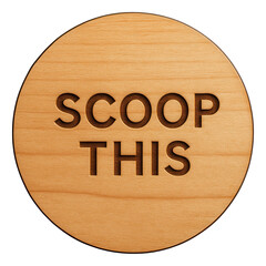 Round wooden tag with SCOOP THIS message engraved, attractive promo offer design on transparent background.