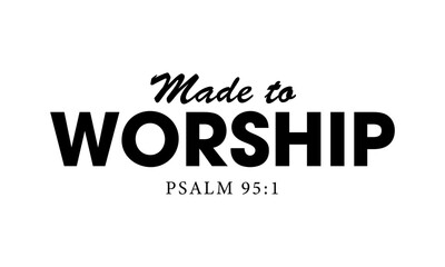 Made to worship. Biblical Phrase, Christian typography for banner, poster, photo overlay, apparel design