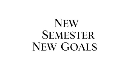 White background with the text new semester new goals in a centered and bold serif typeface design