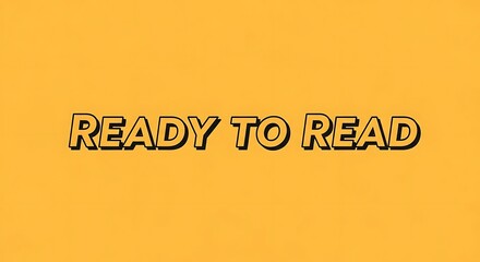 Ready to read text in black outline font on a solid yellow background in a centered composition