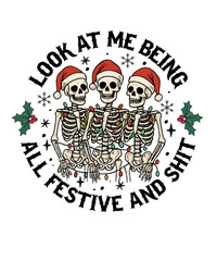 Look At Me Being All Festive Funny Christmas  Skeleton T shirt Design