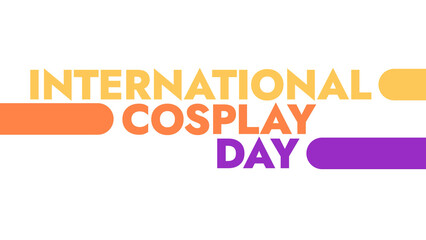International Cosplay Day colorful text typography on white or black background banner illustration great for wishing and celebrating awareness for Happy International Cosplay Day in August