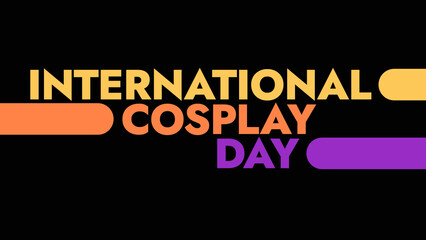 International Cosplay Day colorful text typography on white or black background banner illustration great for wishing and celebrating awareness for Happy International Cosplay Day in August