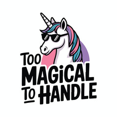 Cartoon unicorn with sunglasses and text too magical to handle below t-shirt design
