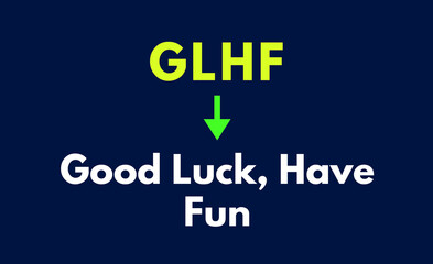 GLHF Meaning, Good Luck, Have Fun