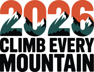 2026 Climb Every Mountain  Motivational Graphic Design