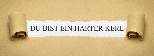 Du bist ein harter Kerl