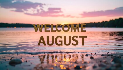 Welcome August Text Over Lake at Sunset Reflecting Light
