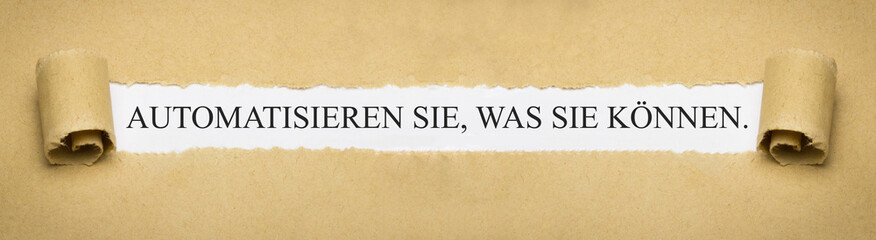 Automatisieren Sie, was Sie können.