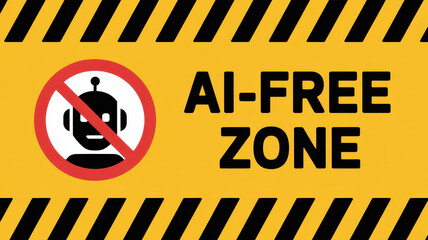 AI free zone caution sign with yellow and black warning stripes, red prohibition symbol over robot head, bold text, technology restriction, safety message
