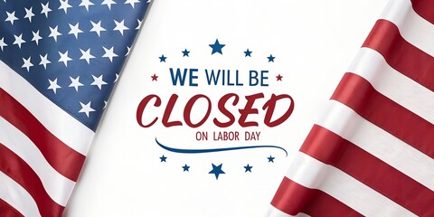 Labor Day sale banner with American flags reminding customers we will be closed, perfect for social media posts and website announcements, promoting a patriotic holiday weekend