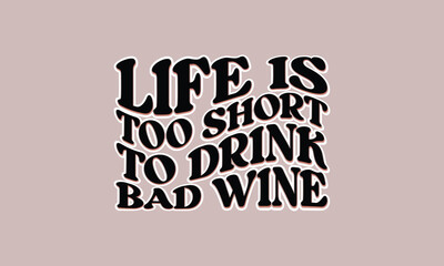 Life is Too Short to Drink Bad Wine retro design