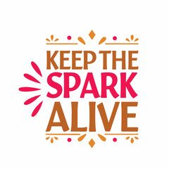 Keep the Spark Alive Bold Typography Design Encouraging Inspiration and Motivation on White Background Graphic Vector Image