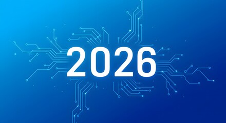 The year 2026 displayed in white with a circuit board pattern on a blue gradient background, symbolizing future technology.