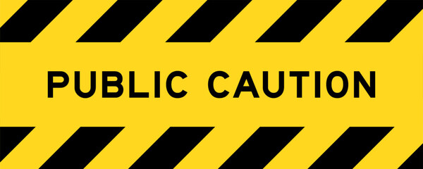 Yellow and black color with line striped label banner with word public caution