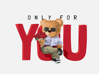 Obraz na płótnie Canvas only for you slogan with bear doll in sunglasses holding rose bouquet vector illustration