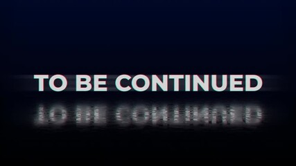 To be continued text with a blurry reflection suitable for presentations, storytelling, continuation graphics, web design, video outros, and cliffhangers. Glitch