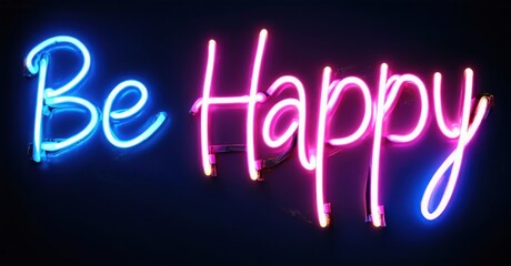 Bright neon sign displays positive message. Words Be Happy glow vividly against dark background. Inspiring, uplifting visual.