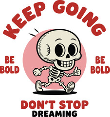 Cartoon skeleton running, motivational phrases, keep going, be bold, don't stop dreaming, pink circle, smiling skeleton, fun design, kids inspiration
