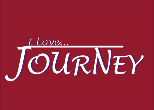 "I Love Journey Creative Typography Artwork"