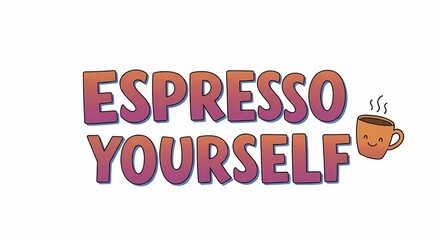 Naklejka premium Espresso Yourself A Playful Typography Design Celebrating Coffee Culture and Personal Expression
