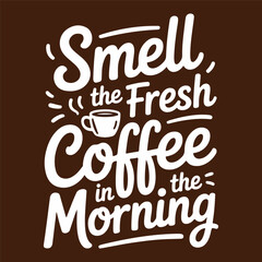 Smell The Fresh Coffee In The Morning Creative Coffee Typography T-shirt