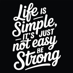 Life is Simple, It's Just Not Easy – Be Strong Typography T-shirt Design 