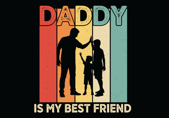 Daddy is my best friend the greatest father and protector in the whole wide world best dad ever
