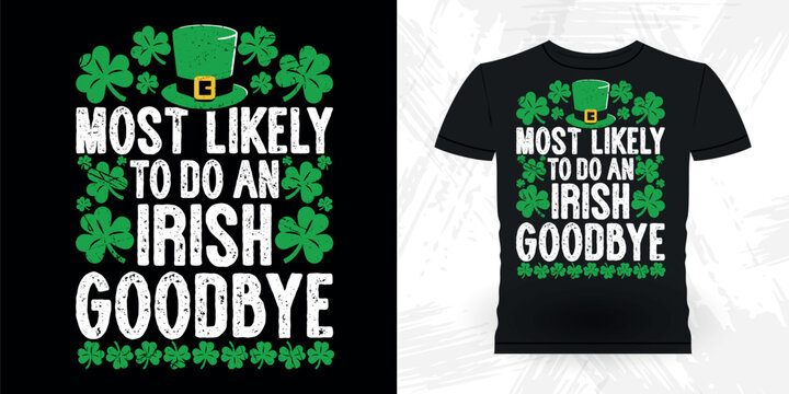 St. Patrick’s Day Celebration Funny Most Likely to Do an Irish Goodbyes Shamrock St. Patrick’s Day T-shirt Design