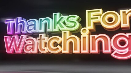Bright glowing neon thanks for watching 3D text with cinematic background animation.