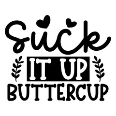 Suck it up buttercup