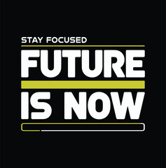 Stay Focused Future Is Now Typography T Shirt Design
