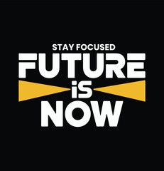 Stay Focused Future Is Now Motivational Typography T Shirt Design
