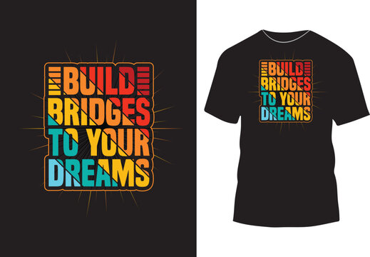 Build bridges to your dreams color text background, funny typography t shirt design