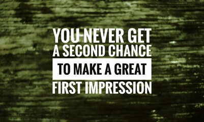  "Inspirational quote: 'You never get a second chance to make a great first impression.' A motivational reminder about confidence, presence, and the lasting impact of first encounters."