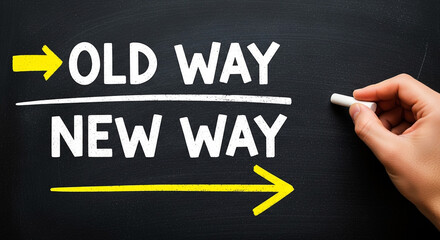 Embracing progress and change a hand writes 'new way' below 'old way' on a chalkboard representing transformation