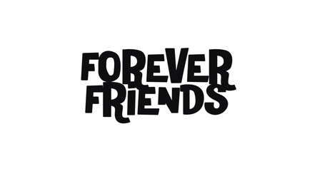 Forever Friends Cute Phrase In Bold Funky Style. Perfect For Best Friend Gifts, Cards, Apparel, Or Stickers. Black And White Youthful Cartoon Typography Vector Illustration.